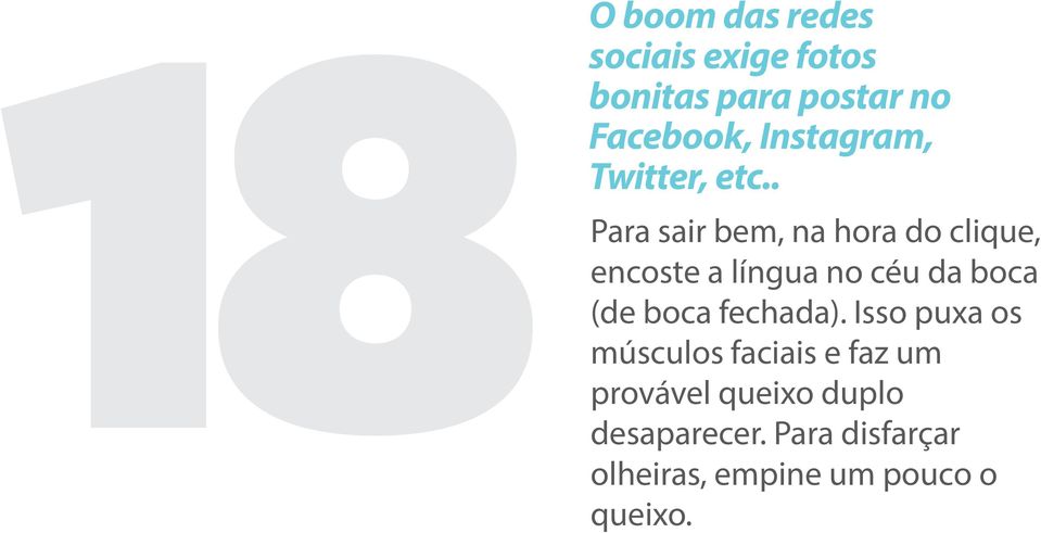 . Para sair bem, na hora do clique, encoste a língua no céu da boca (de boca