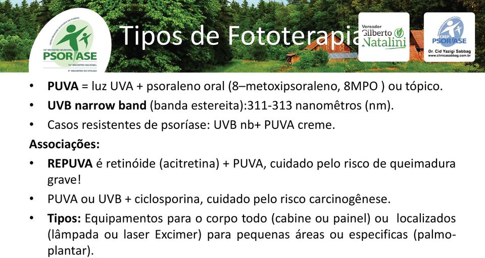 Associações: REPUVA é retinóide (acitretina) + PUVA, cuidado pelo risco de queimadura grave!