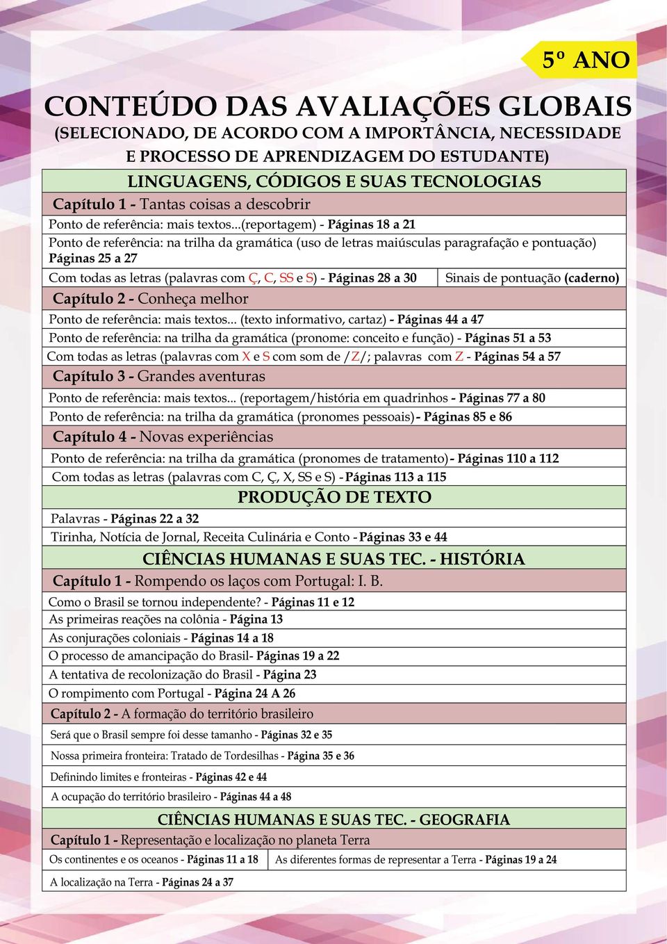 ..(reportagem) - Páginas 18 a 21 Ponto de referência: na trilha da gramática (uso de letras maiúsculas paragrafação e pontuação) Páginas 25 a 27 Com todas as letras (palavras com Ç, C, SS e S) -