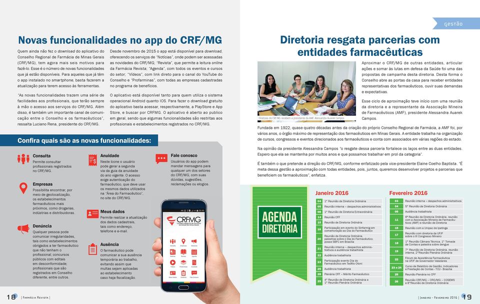 As novas funcionalidades trazem uma série de facilidades aos profi ssionais, que terão sempre à mão o acesso aos serviços do CRF/MG.