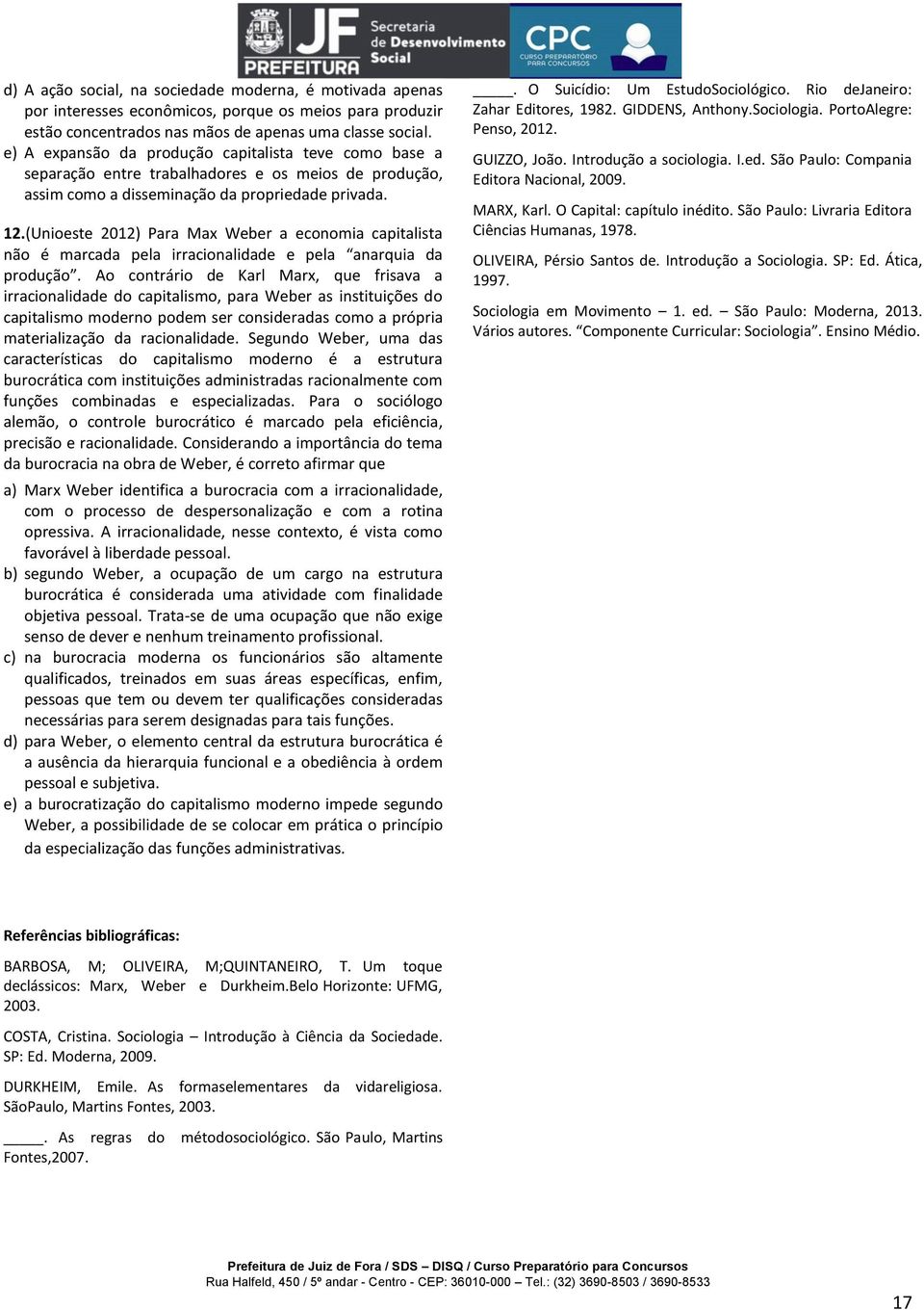 (Unioeste 2012) Para Max Weber a economia capitalista não é marcada pela irracionalidade e pela anarquia da produção.