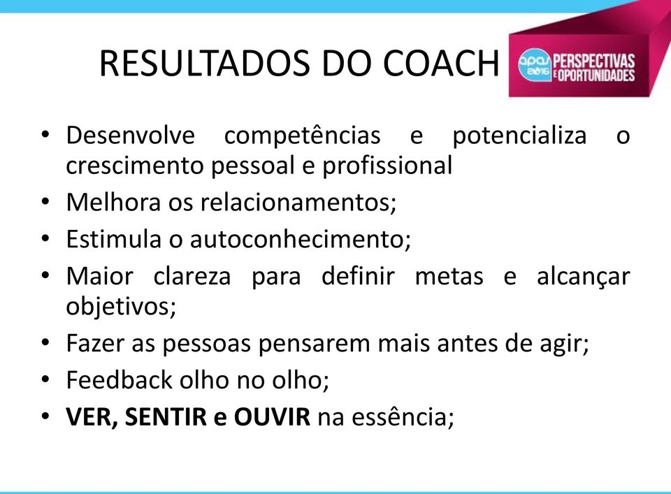 autoconhecimento; Maior clareza para definir metas e alcançar objetivos;