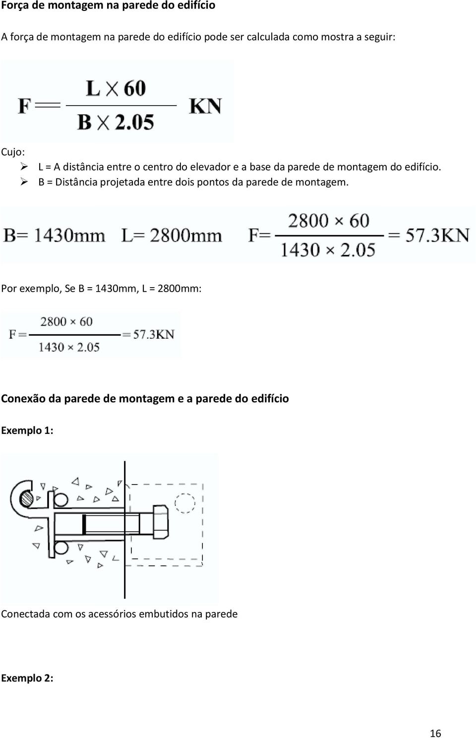 B = Distância projetada entre dois pontos da parede de montagem.