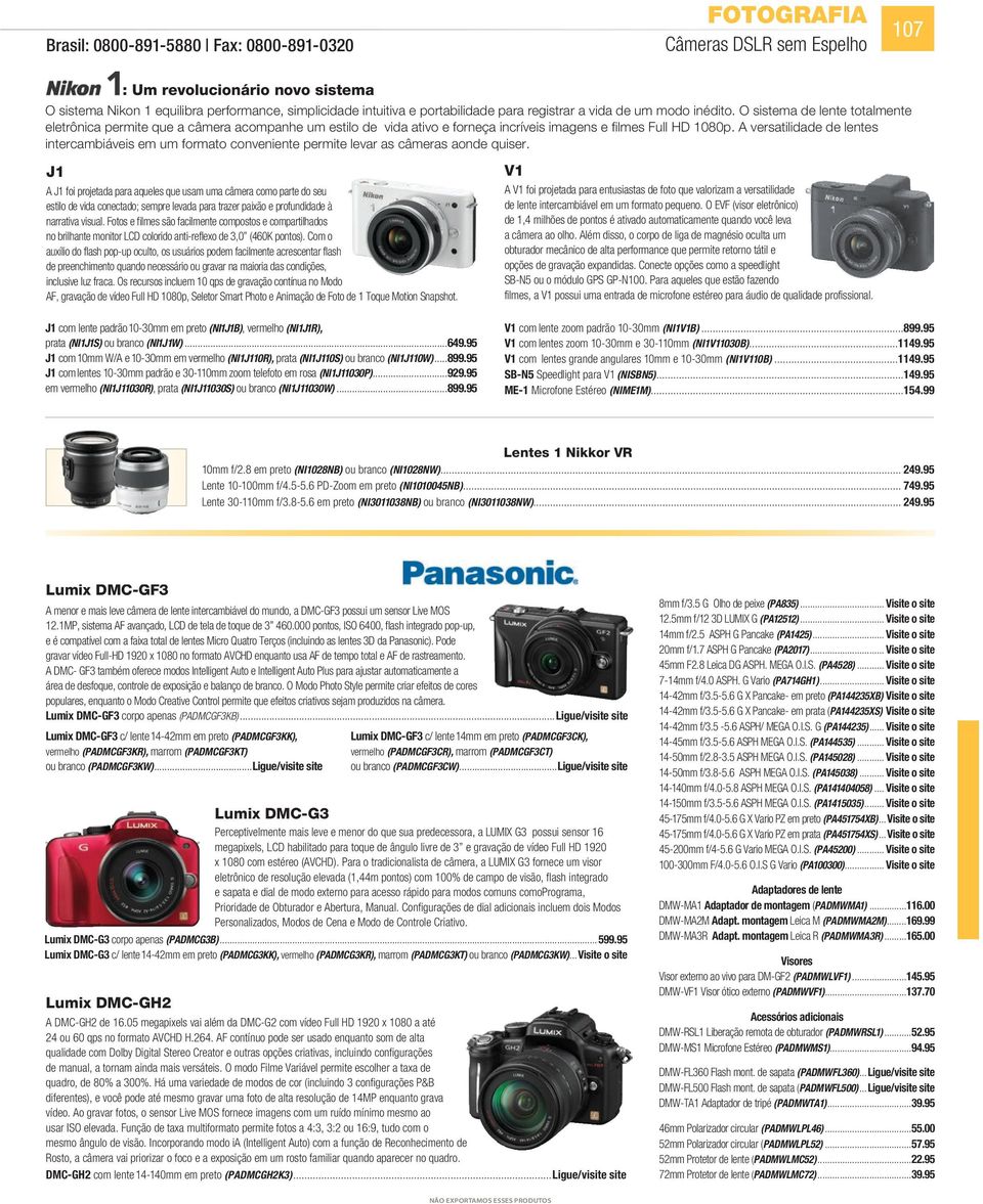 A versatilidade de lentes intercambiáveis em um formato conveniente permite levar as câmeras aonde quiser.