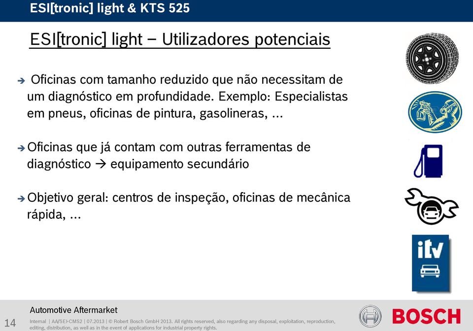 Exemplo: Especialistas em pneus, oficinas de pintura, gasolineras, Oficinas que já