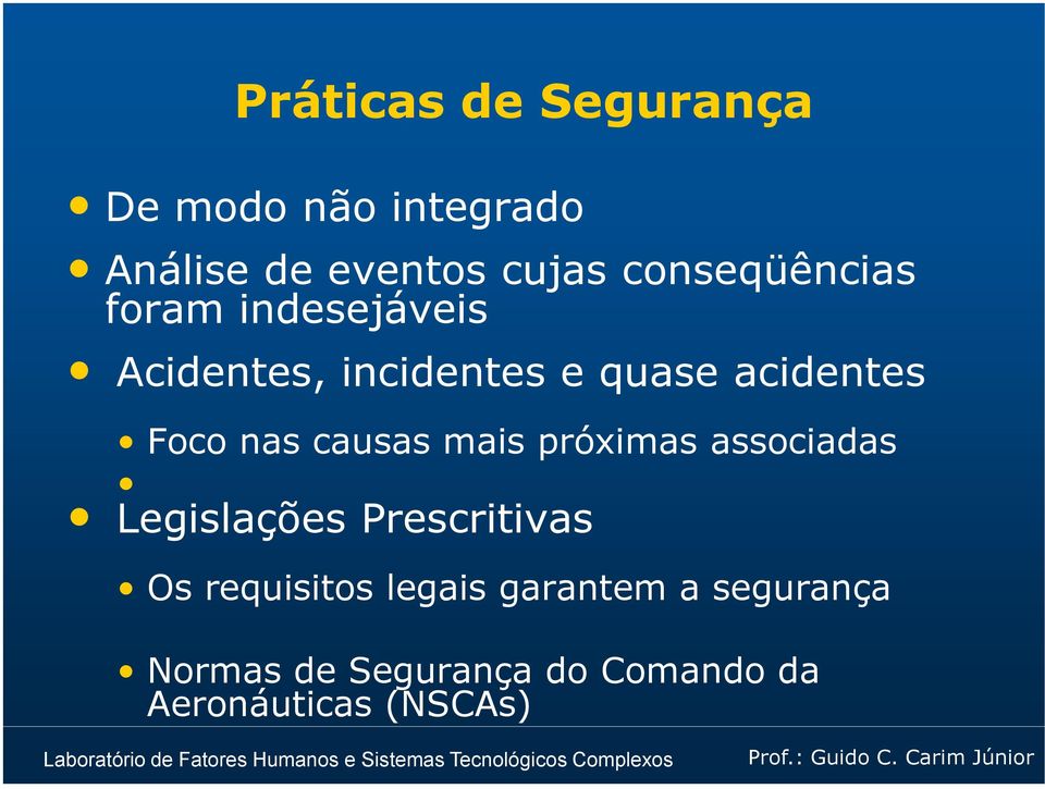 Foco nas causas mais próximas associadas Legislações Prescritivas Os