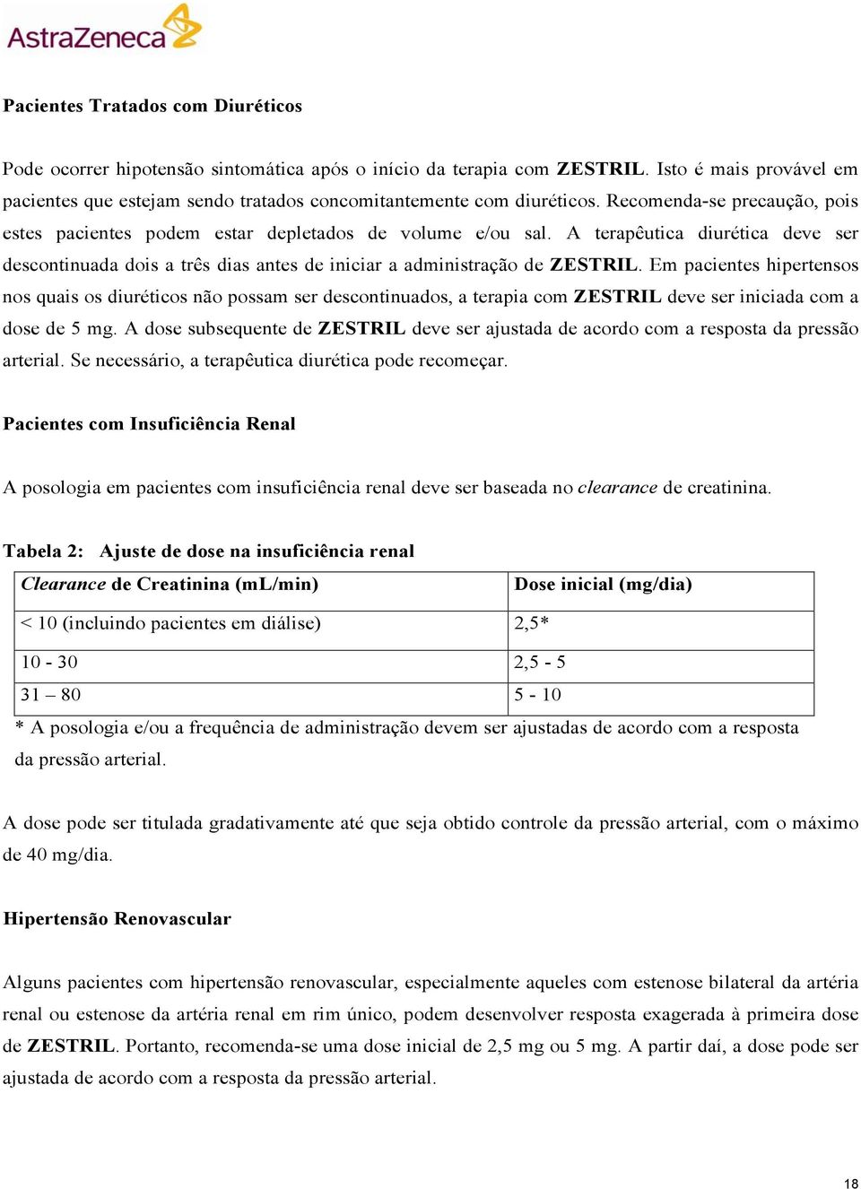 A terapêutica diurética deve ser descontinuada dois a três dias antes de iniciar a administração de ZESTRIL.