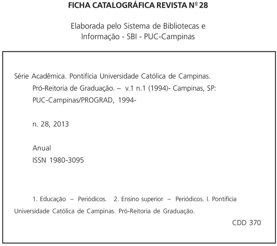 1 (1994)- Campinas, SP: PUC-Campinas/PROGRAD, 1994- n. 28, 2013 Anual ISSN 1980-3095 1. Educação Periódicos. 2. Ensino superior Periódicos.