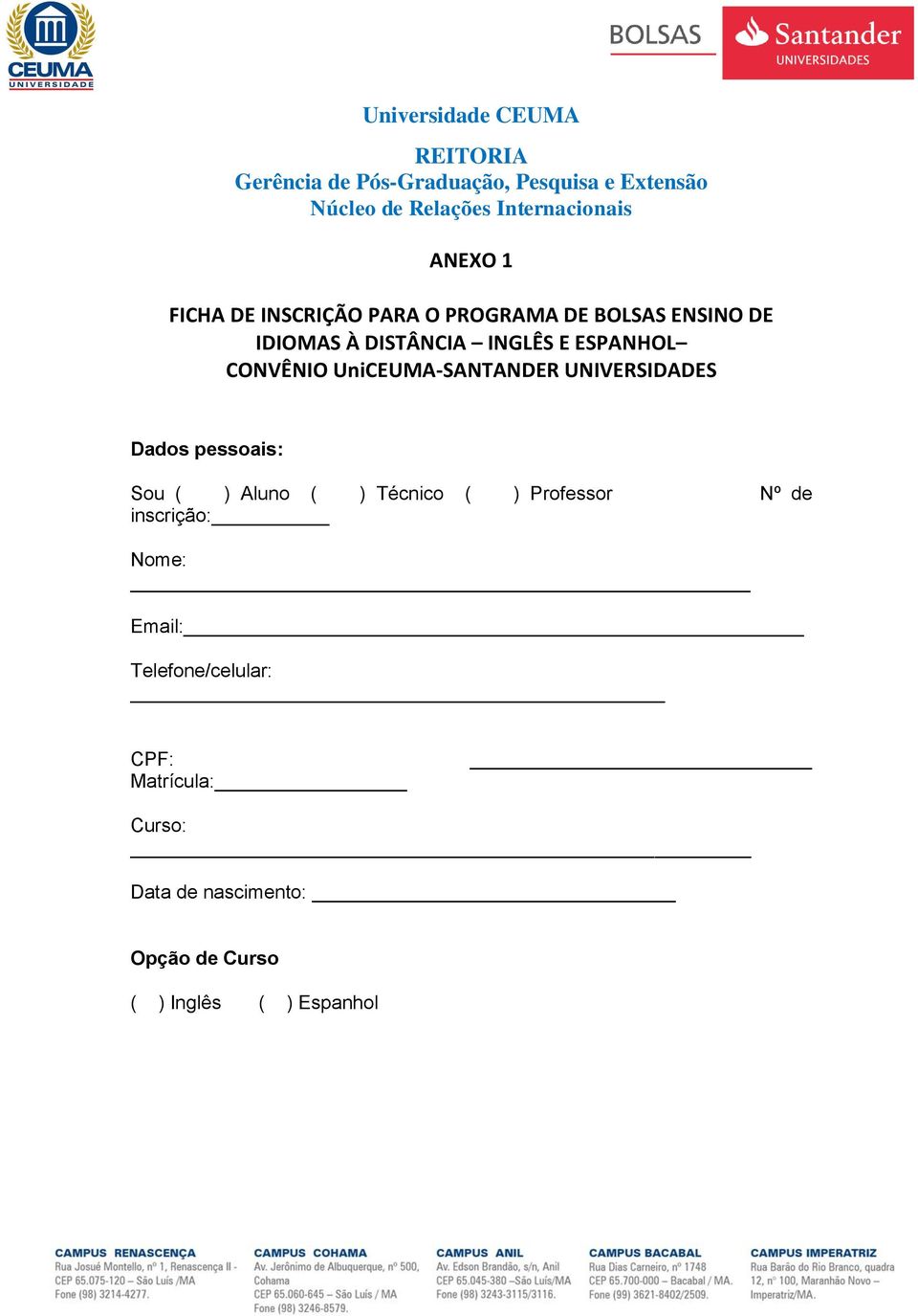 UniCEUMA-SANTANDER UNIVERSIDADES Dados pessoais: Sou ( ) Aluno ( ) Técnico ( ) Professor Nº de inscrição: