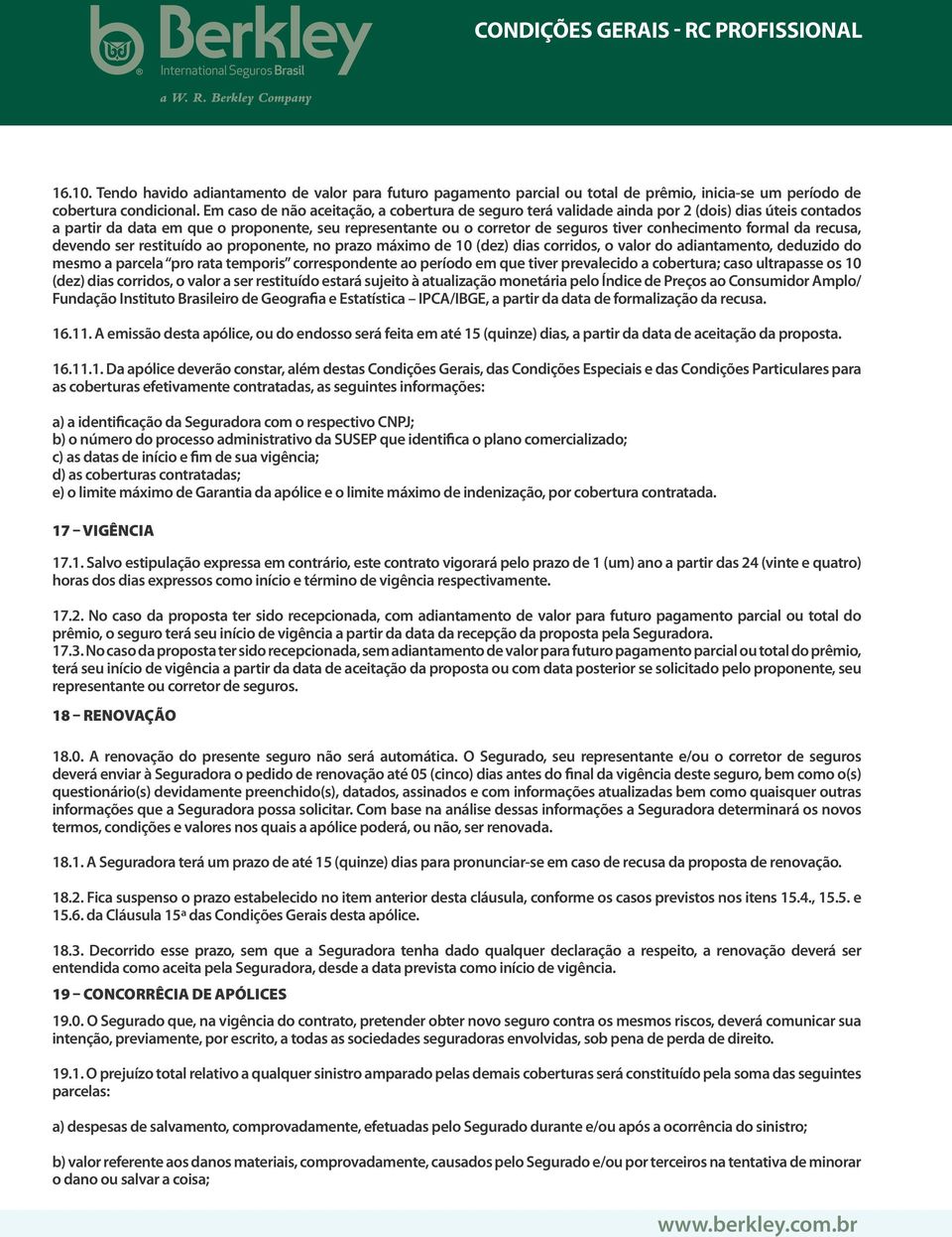 conhecimento formal da recusa, devendo ser restituído ao proponente, no prazo máximo de 10 (dez) dias corridos, o valor do adiantamento, deduzido do mesmo a parcela pro rata temporis correspondente