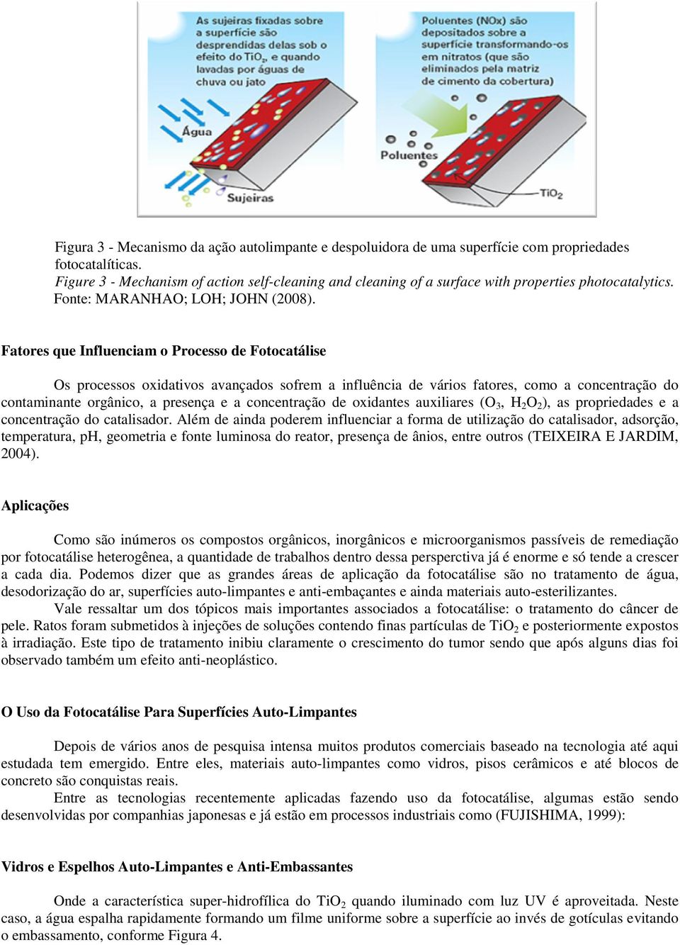 Fatores que Influenciam o Processo de Fotocatálise Os processos oxidativos avançados sofrem a influência de vários fatores, como a concentração do contaminante orgânico, a presença e a concentração