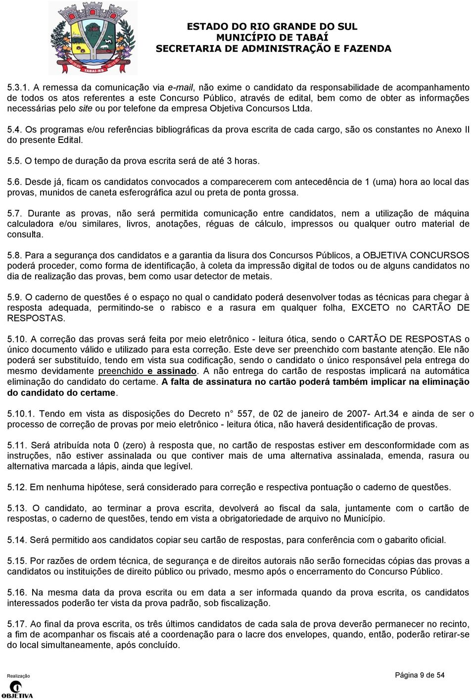 informações necessárias pelo site ou por telefone da empresa Objetiva Concursos Ltda. 5.4.