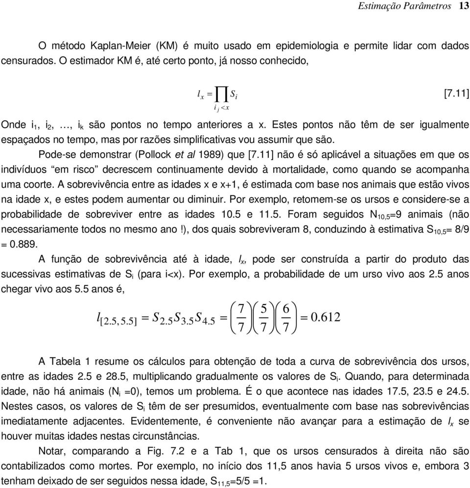 Pode-se demonsrar (Poock e a 1989) que [7.11] não é só apicáve a siuações em que os indivíduos em risco decrescem coninuamene devido à moraidade, como quando se acompanha uma coore.