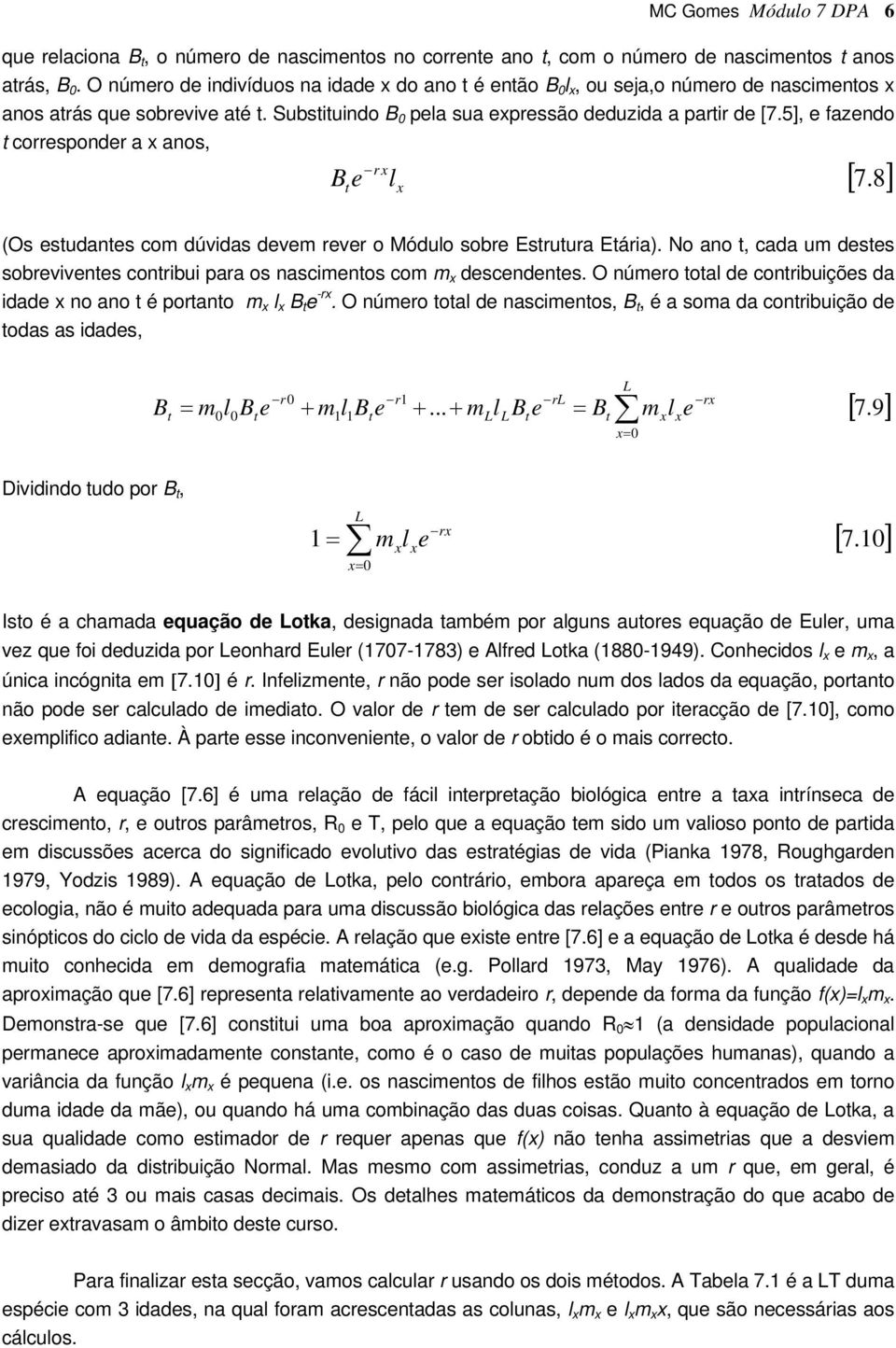 5], e fazendo corresponder a anos, r Be 7.8 (Os esudanes com dúvidas devem rever o Móduo sobre Esruura Eária). o ano, cada um deses sobrevivenes conribui para os nascimenos com m descendenes.