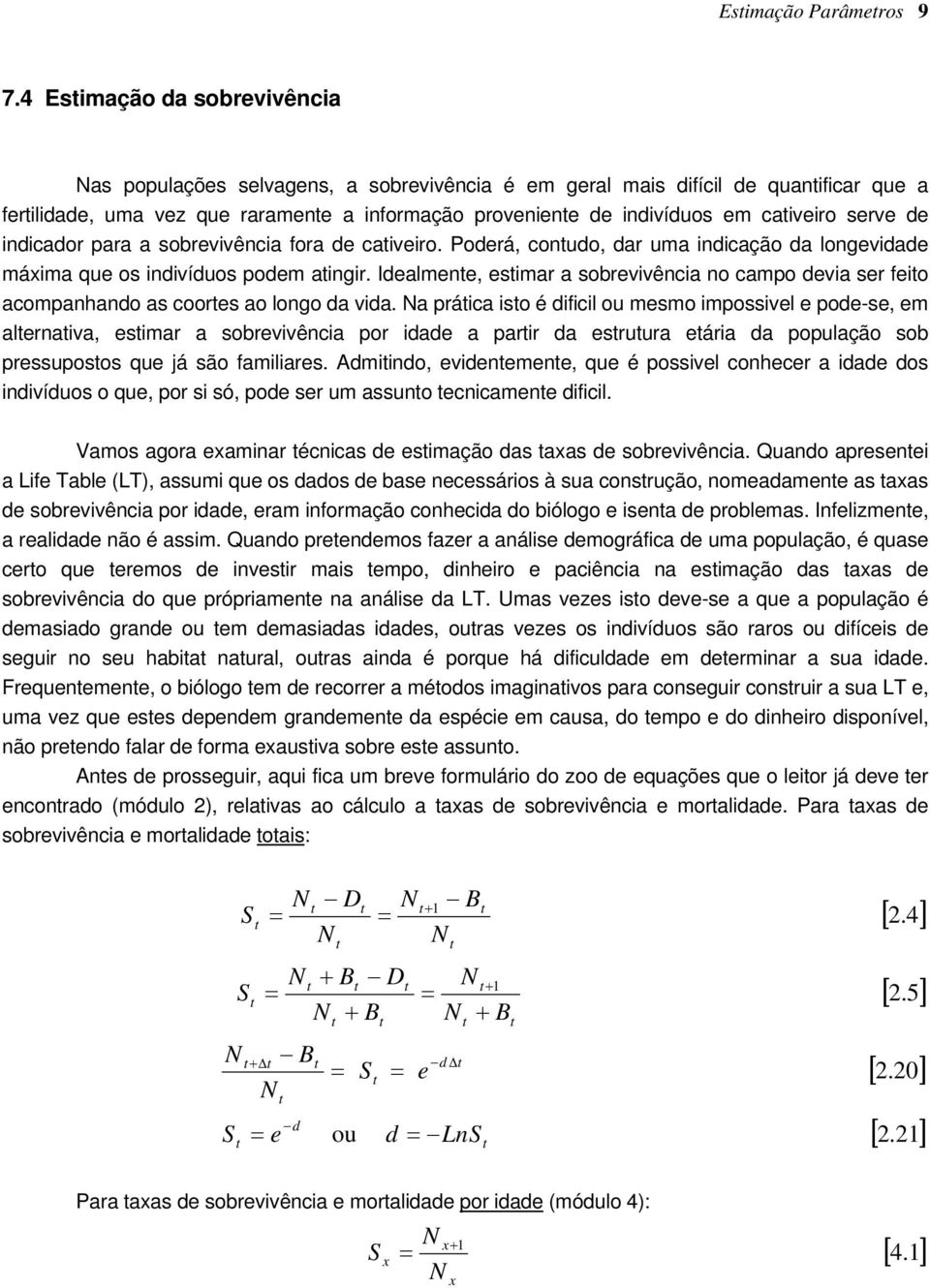 indicador para a sobrevivência fora de caiveiro. Poderá, conudo, dar uma indicação da ongevidade máima que os indivíduos podem aingir.