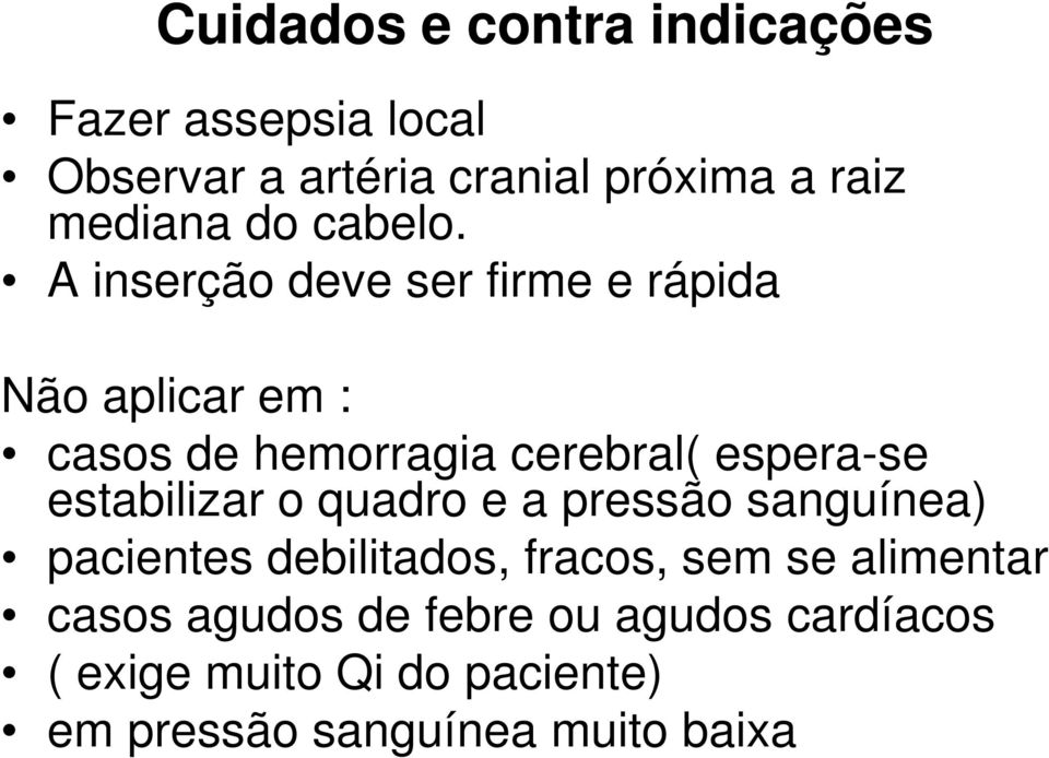 A inserção deve ser firme e rápida Não aplicar em : Não aplicar em : casos de hemorragia cerebral(