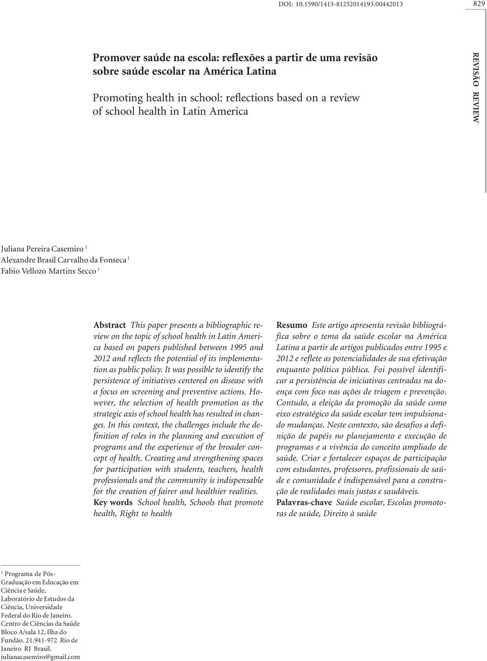 America REVISÃO REVIEW Juliana Pereira Casemiro 1 Alexandre Brasil Carvalho da Fonseca 1 Fabio Vellozo Martins Secco 1 Abstract This paper presents a bibliographic review on the topic of school