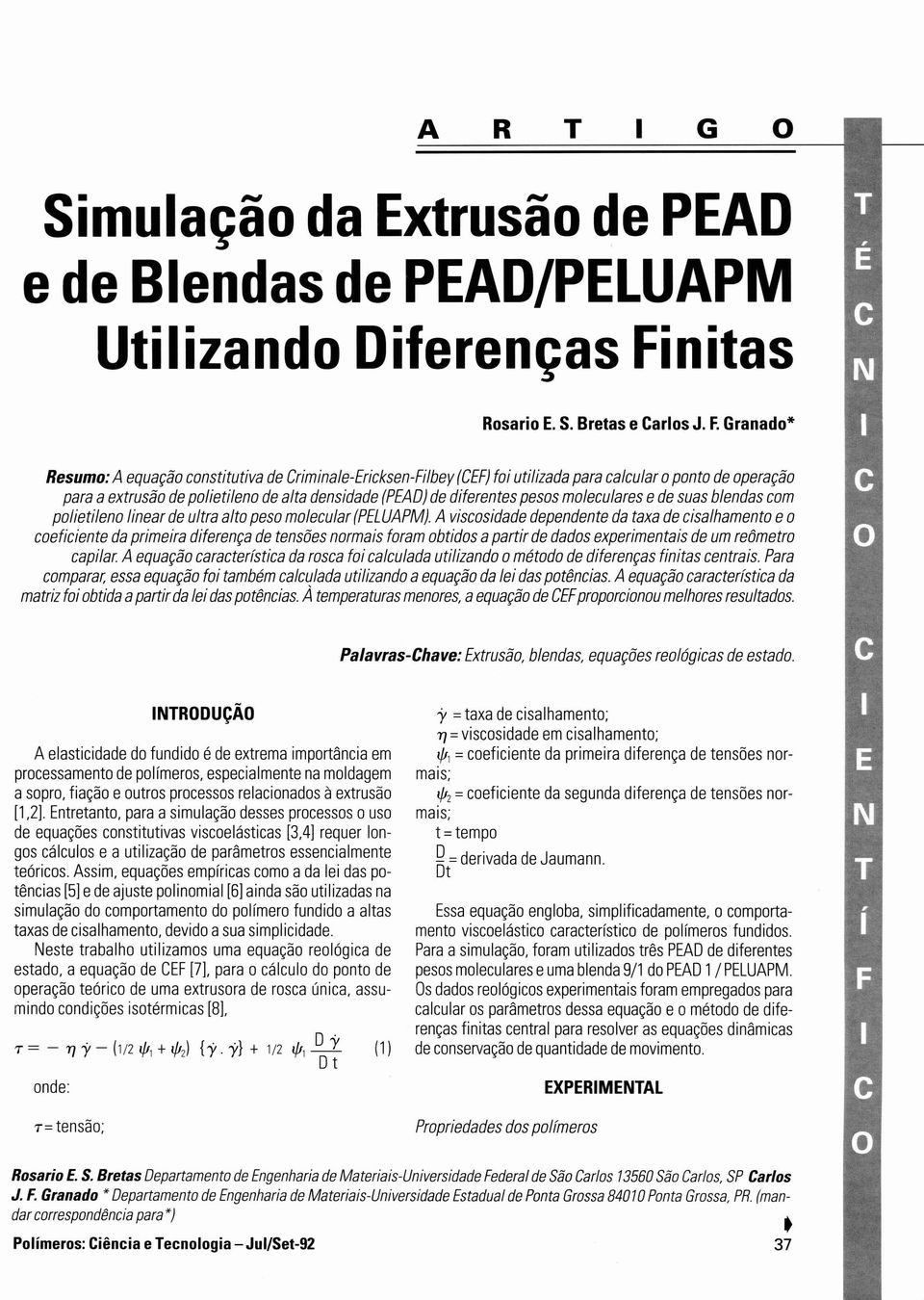 Granad* Resum: A equaçã cnstitutiva de Criminale-Ericksen-Filbey (CEF) fi utilizada para calcular pnt de peraçã para a extrusã de plietilen de alta densidade (PEAD) de diferentes pess mleculares ede