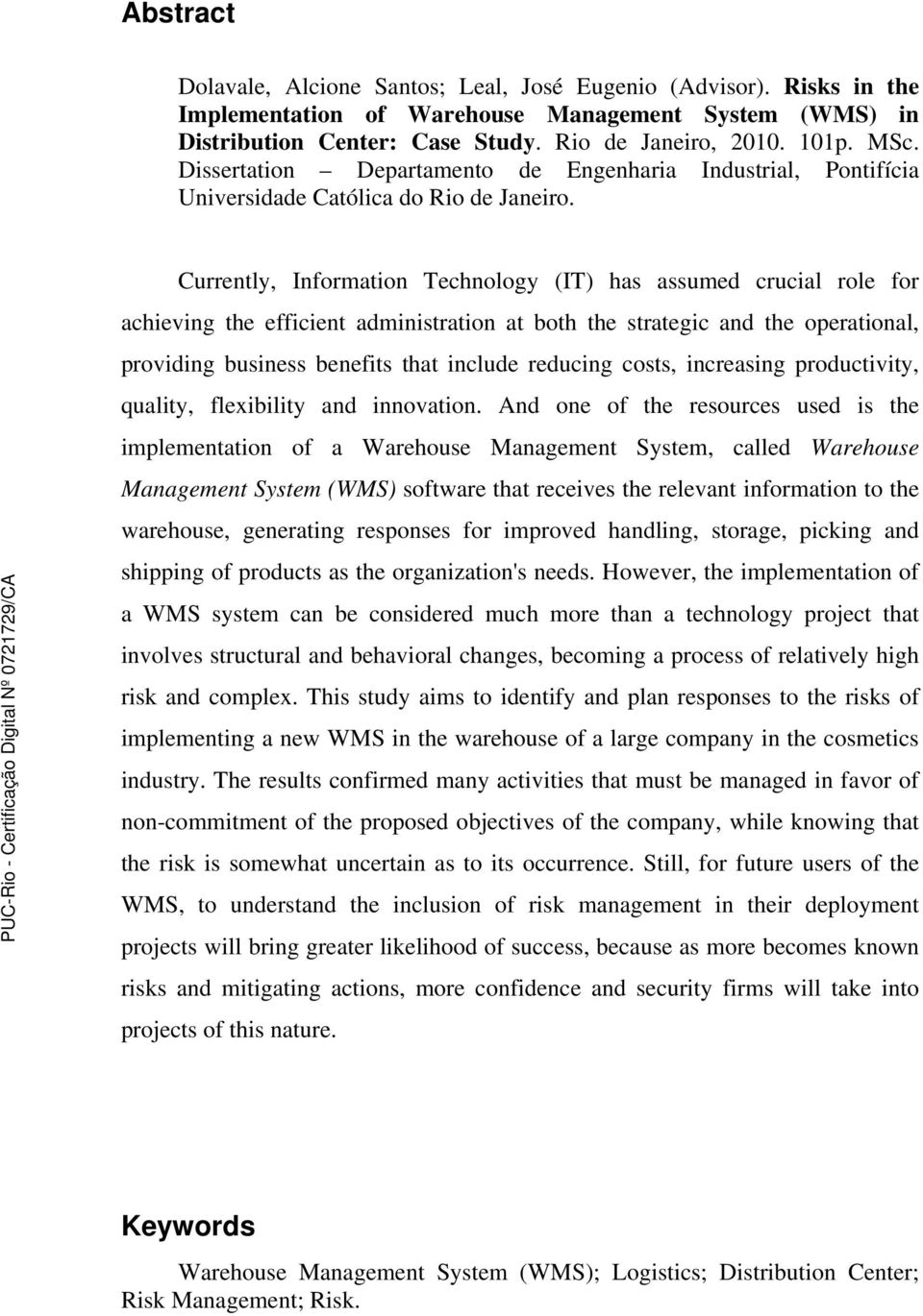 Currently, Information Technology (IT) has assumed crucial role for achieving the efficient administration at both the strategic and the operational, providing business benefits that include reducing