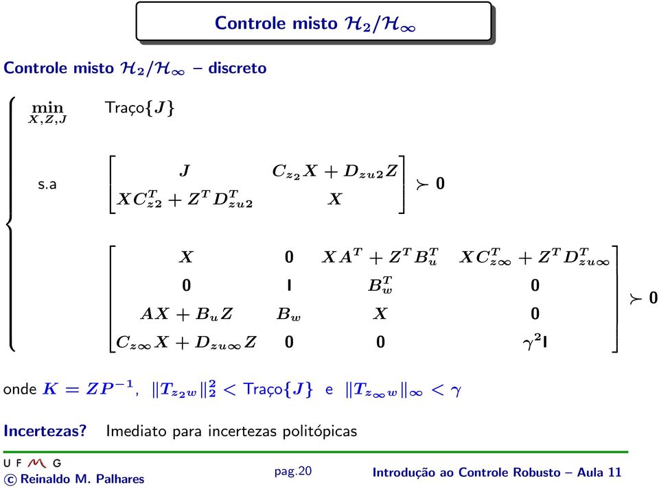 I Bw T 0 AX + B u Z B w X 0 0 C z X + D zu Z 0 0 γ 2 I onde K = ZP 1, T z2 w 2 2 <