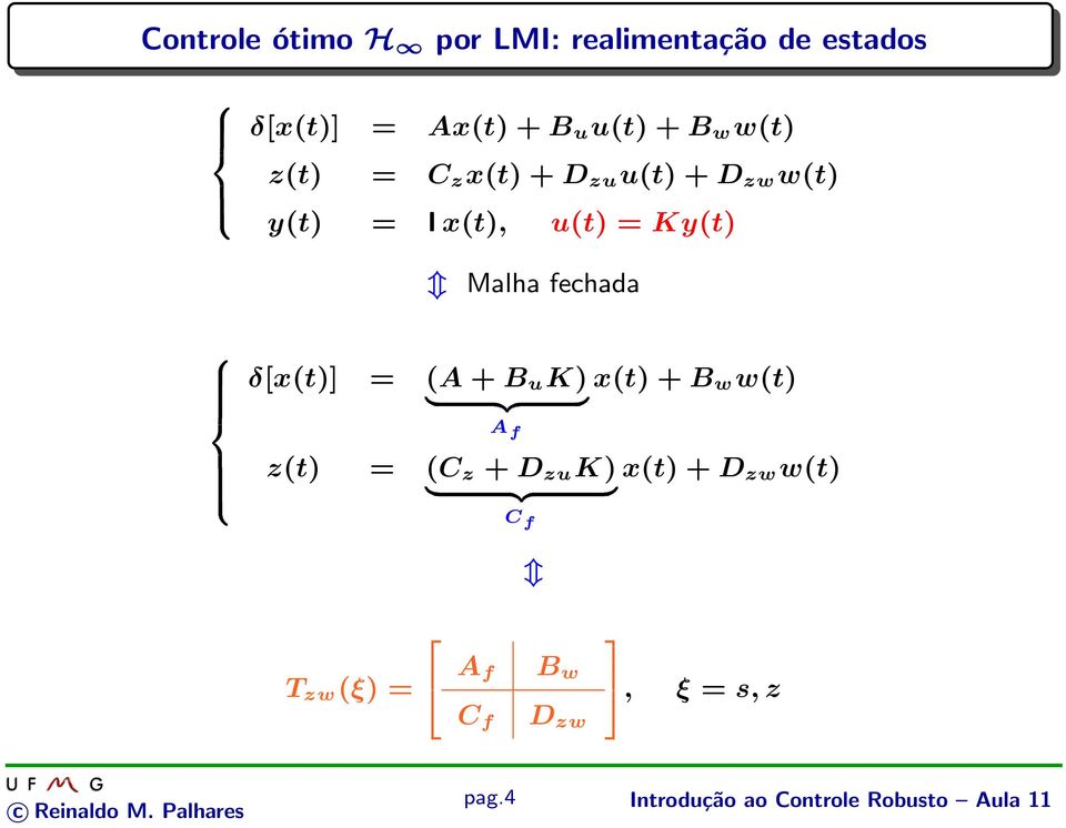 fechada δ[x(t)] = (A + B u K) x(t) + B w w(t) A f z(t) = (C z + D zu K) x(t) + D