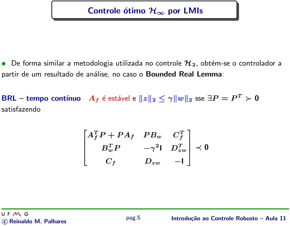 Lemma: BRL tempo contínuo A f é estável e z 2 γ w 2 sse P = P T 0 satisfazendo A T f P
