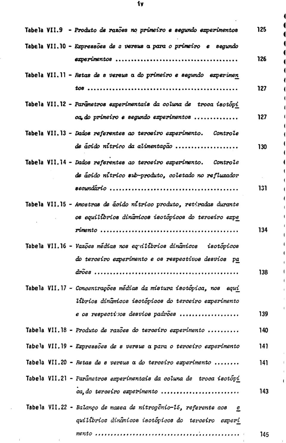 13 - Dados referentes ao terceiro experimento. Controle ( de ácido nitrico da alimentação 130 Tabela VII.14 - Dados referentes ao terceiro experimento.