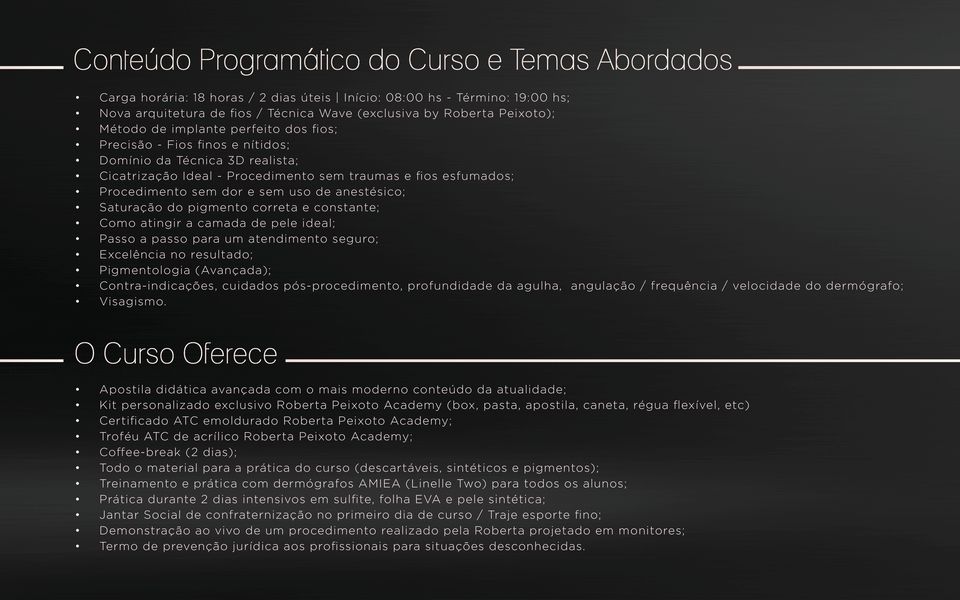 constante; Como atingir a camada de pele ideal; Passo a passo para um atendimento seguro; Excelência no resultado; Pigmentologia (Avançada); Contra-indicações, cuidados pós-procedimento, profundidade