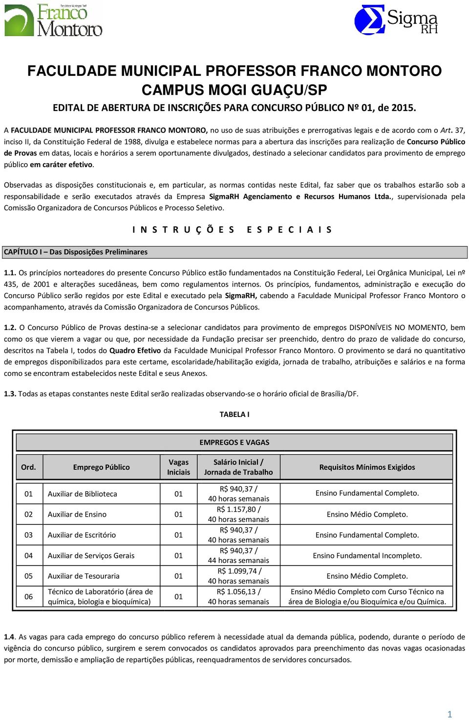 37, inciso II, da Constituição Federal de 1988, divulga e estabelece normas para a abertura das inscrições para realização de Concurso Público de Provas em datas, locais e horários a serem