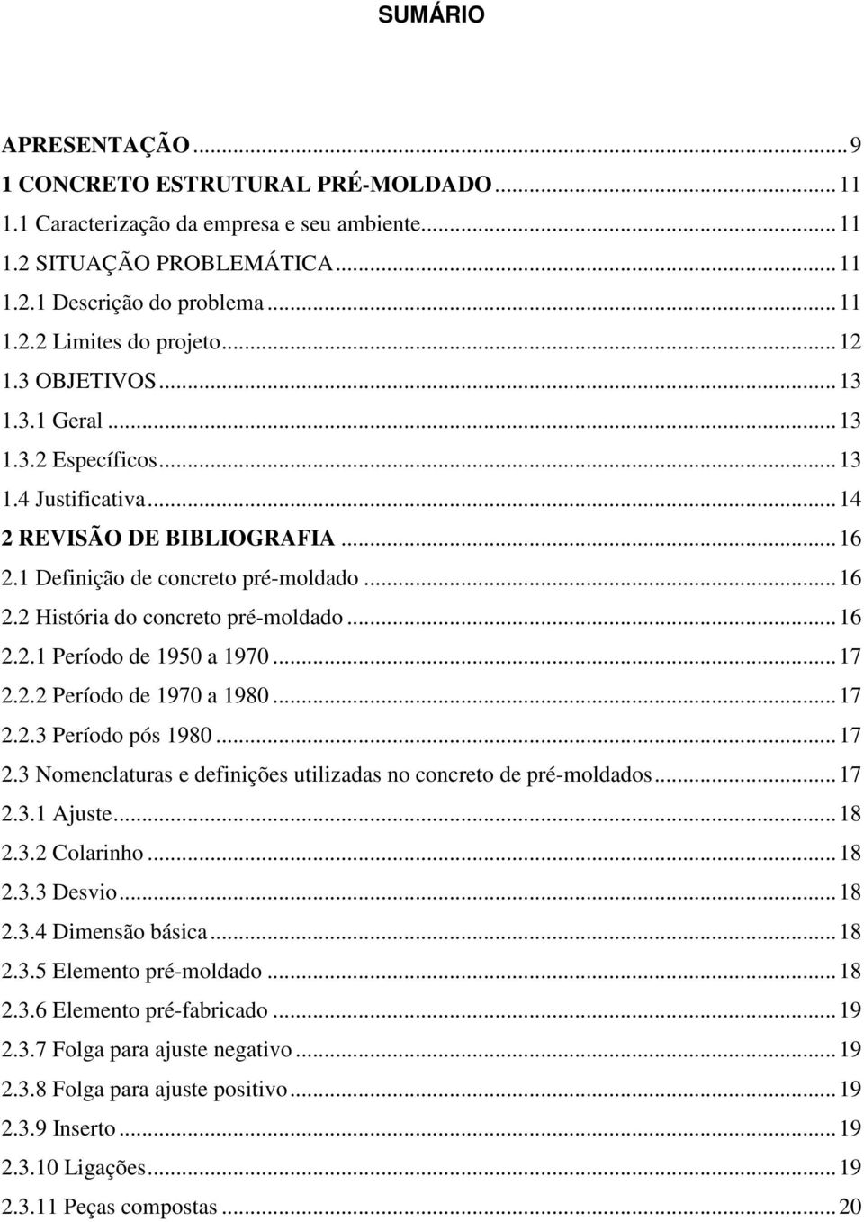 .. 16 2.2.1 Período de 1950 a 1970... 17 2.2.2 Período de 1970 a 1980... 17 2.2.3 Período pós 1980... 17 2.3 Nomenclaturas e definições utilizadas no concreto de pré-moldados... 17 2.3.1 Ajuste... 18 2.