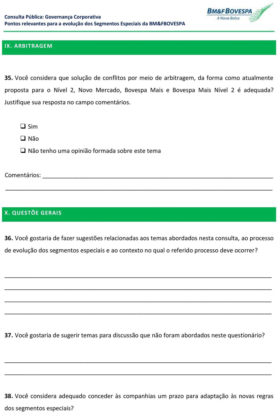 Justifique sua resposta no campo comentários. tenho uma opinião formada sobre este tema X. QUESTÕE GERAIS 36.