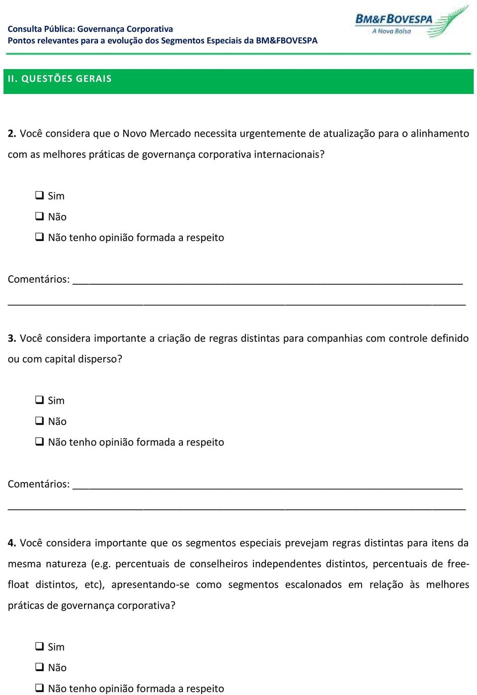 tenho opinião formada a respeito Comentários: 4. Você considera importante que os segm