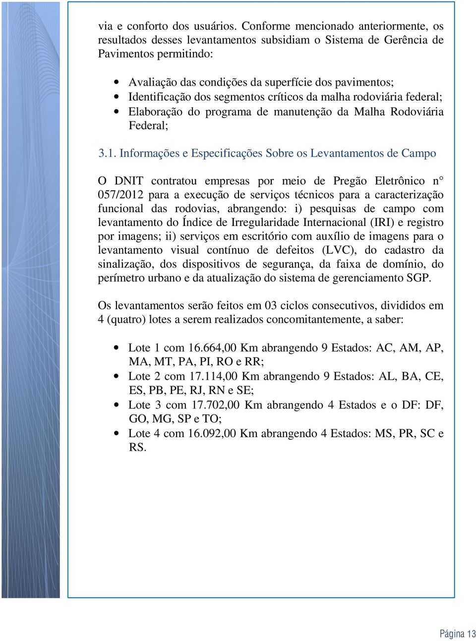 segmentos críticos da malha rodoviária federal; Elaboração do programa de manutenção da Malha Rodoviária Federal; 3.1.