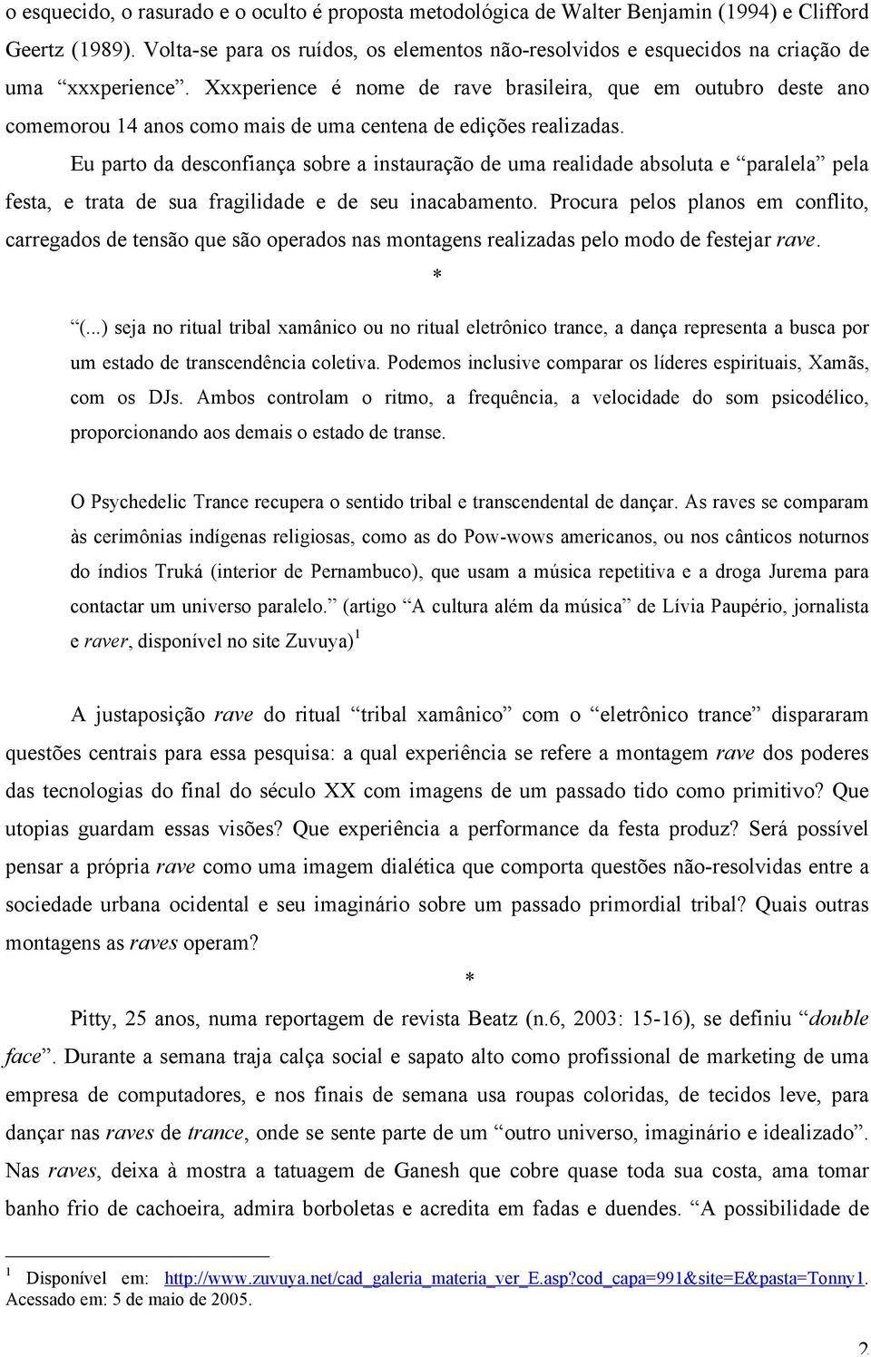 Xxxperience é nome de rave brasileira, que em outubro deste ano comemorou 14 anos como mais de uma centena de edições realizadas.