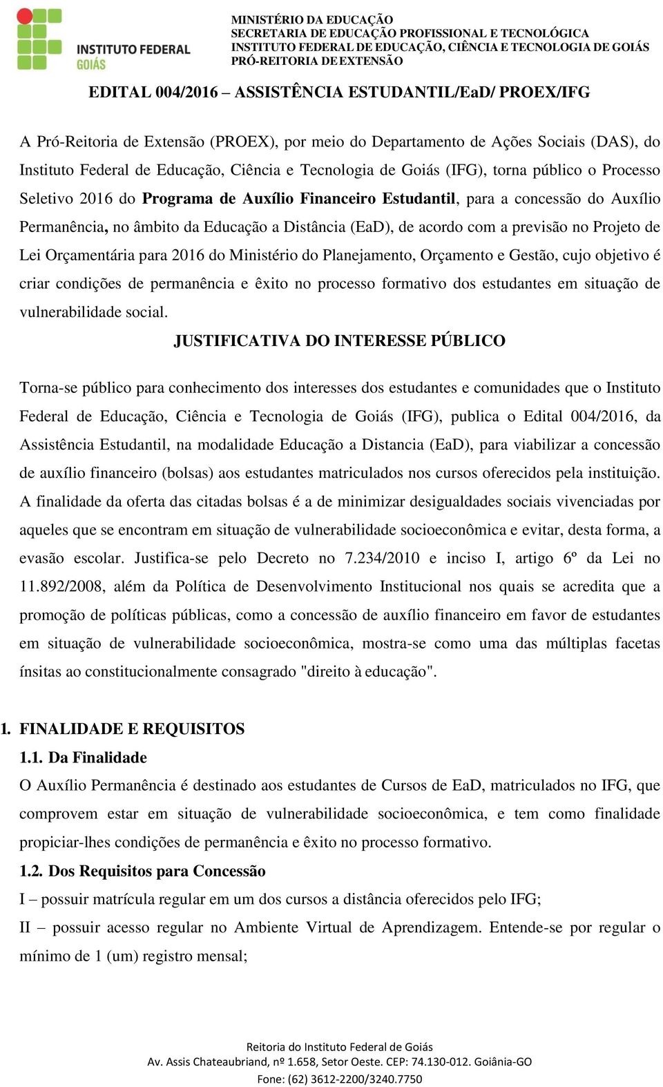 previsão no Projeto de Lei Orçamentária para 2016 do Ministério do Planejamento, Orçamento e Gestão, cujo objetivo é criar condições de permanência e êxito no processo formativo dos estudantes em