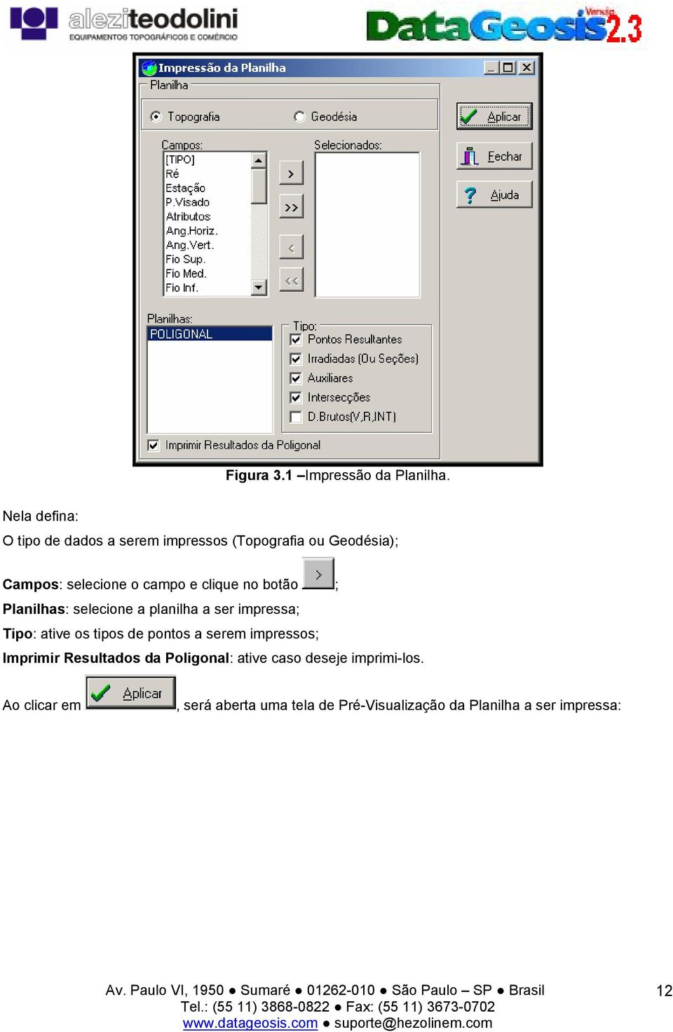 clique no botão ; Planilhas: selecione a planilha a ser impressa; Tipo: ative os tipos de pontos a