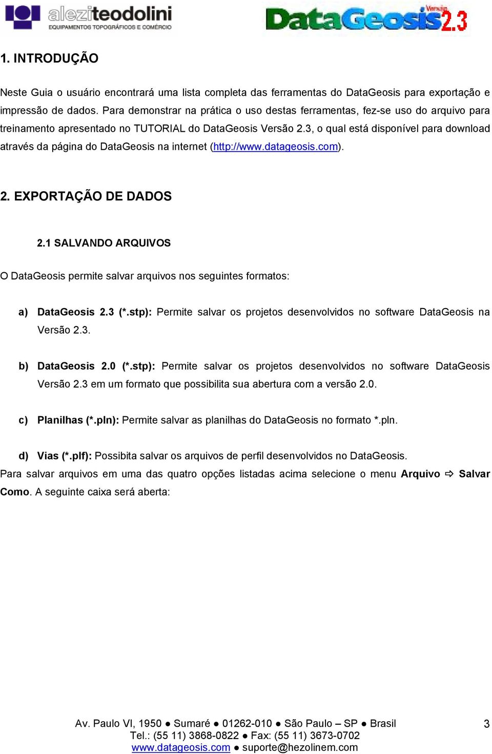 3, o qual está disponível para download através da página do DataGeosis na internet (http://www.datageosis.com). 2. EXPORTAÇÃO DE DADOS 2.