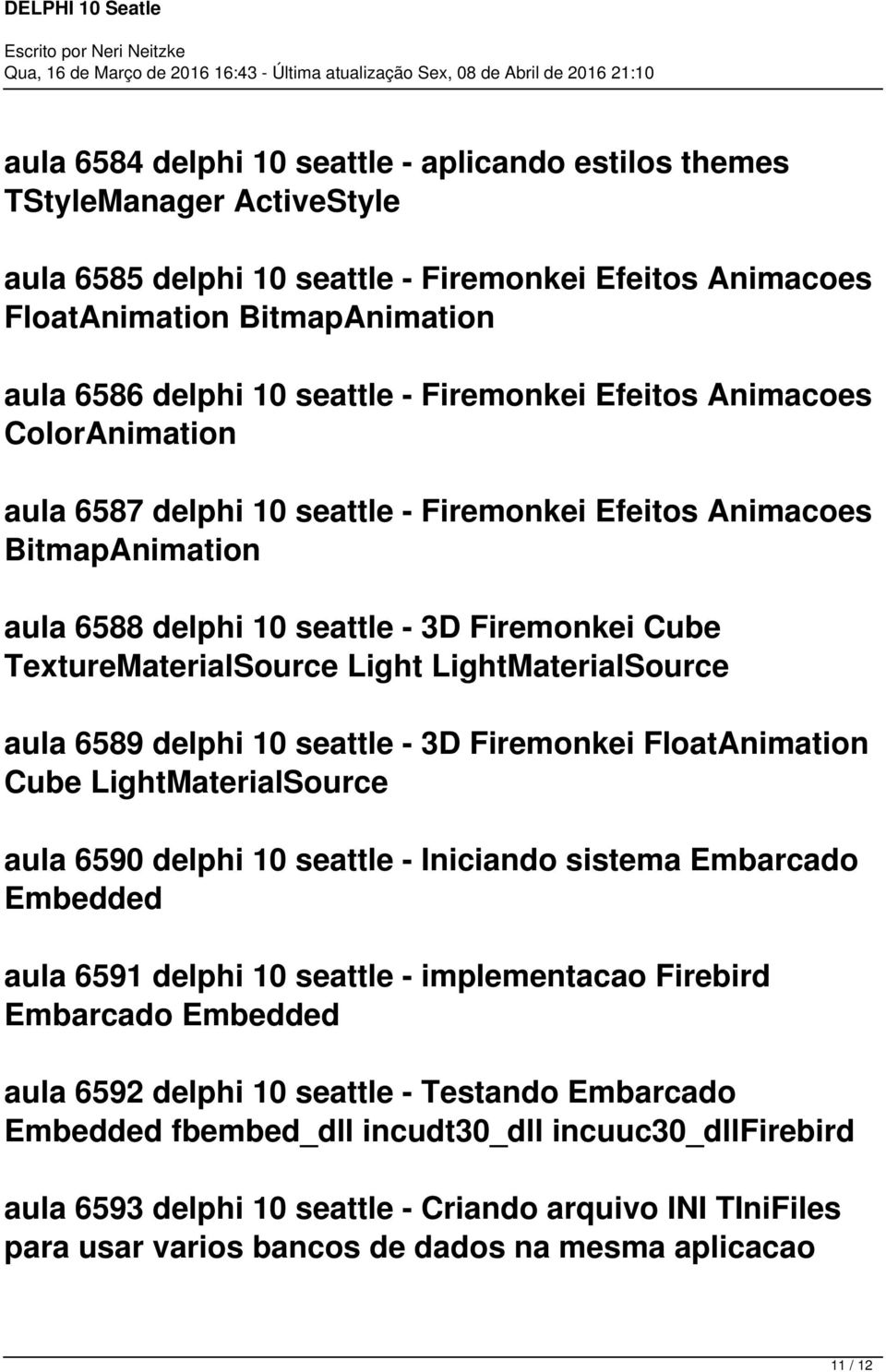 LightMaterialSource aula 6589 delphi 10 seattle - 3D Firemonkei FloatAnimation Cube LightMaterialSource aula 6590 delphi 10 seattle - Iniciando sistema Embarcado Embedded aula 6591 delphi 10 seattle