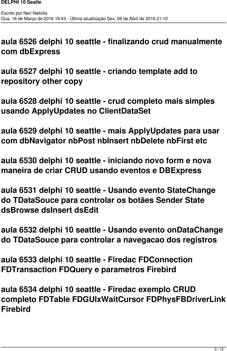 novo form e nova maneira de criar CRUD usando eventos e DBExpress aula 6531 delphi 10 seattle - Usando evento StateChange do TDataSouce para controlar os botäes Sender State dsbrowse dsinsert dsedit