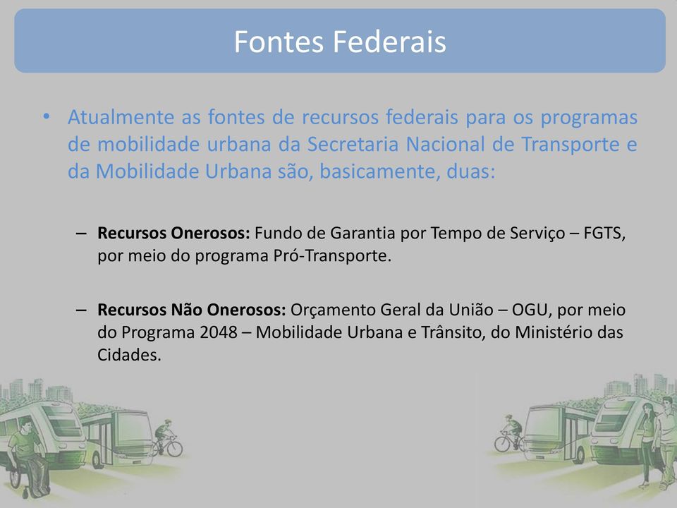 Fundo de Garantia por Tempo de Serviço FGTS, por meio do programa Pró-Transporte.