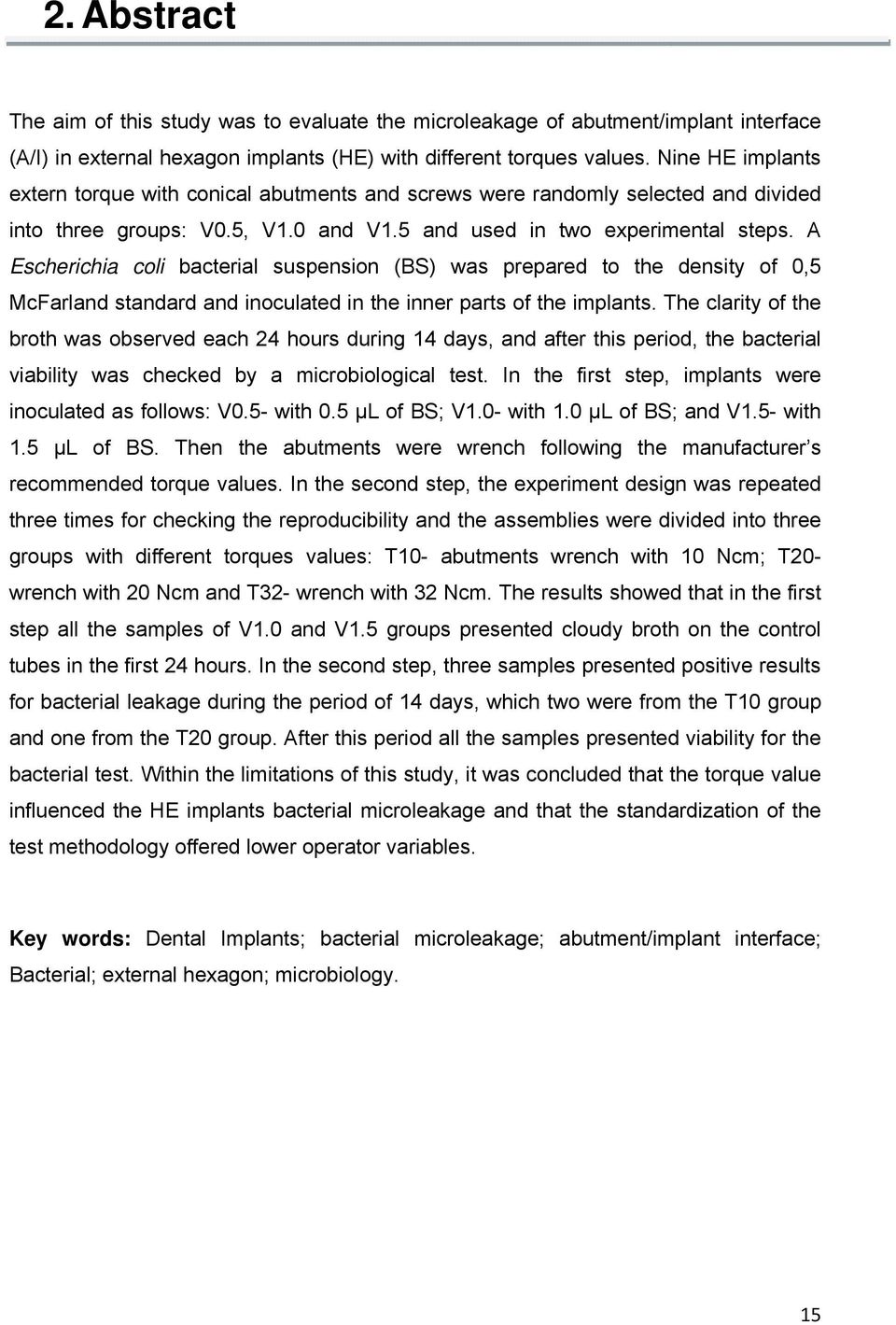 A Escherichia coli bacterial suspension (BS) was prepared to the density of 0,5 McFarland standard and inoculated in the inner parts of the implants.