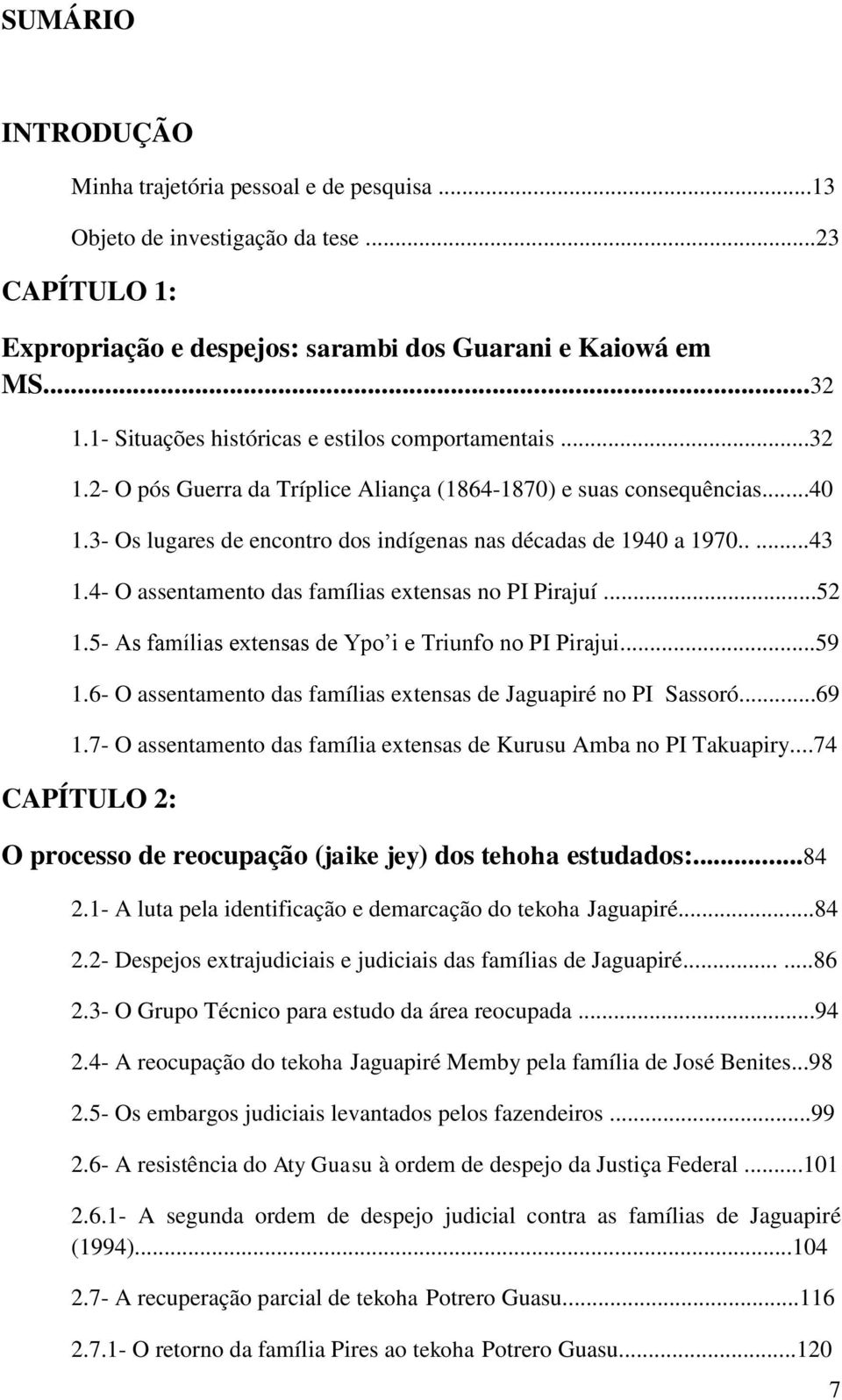 ....43 1.4- O assentamento das famílias extensas no PI Pirajuí...52 1.5- As famílias extensas de Ypo i e Triunfo no PI Pirajui...59 1.