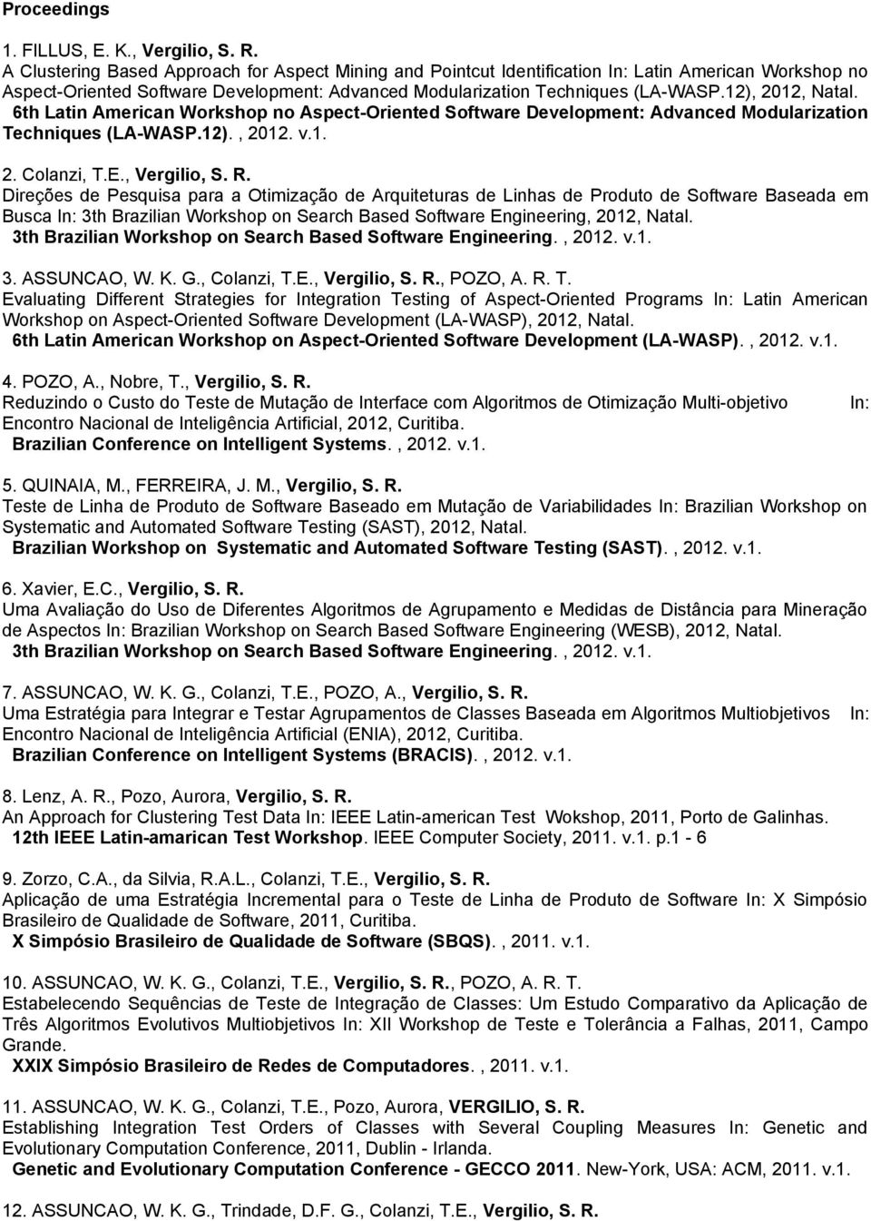 12), 2012, Natal. 6th Latin American Workshop no Aspect-Oriented Software Development: Advanced Modularization Techniques (LA-WASP.12)., 2012. v.1. 2. Colanzi, T.E., Vergilio, S. R.