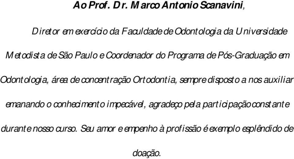 de São Paulo e Coordenador do Programa de Pós-Graduação em Odontologia, área de concentração