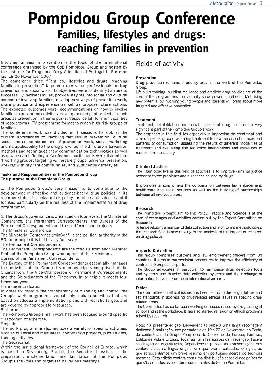 The conference titled Families, lifestyles and drugs- reaching families in prevention targeted experts and professionals in drug prevention and social work.