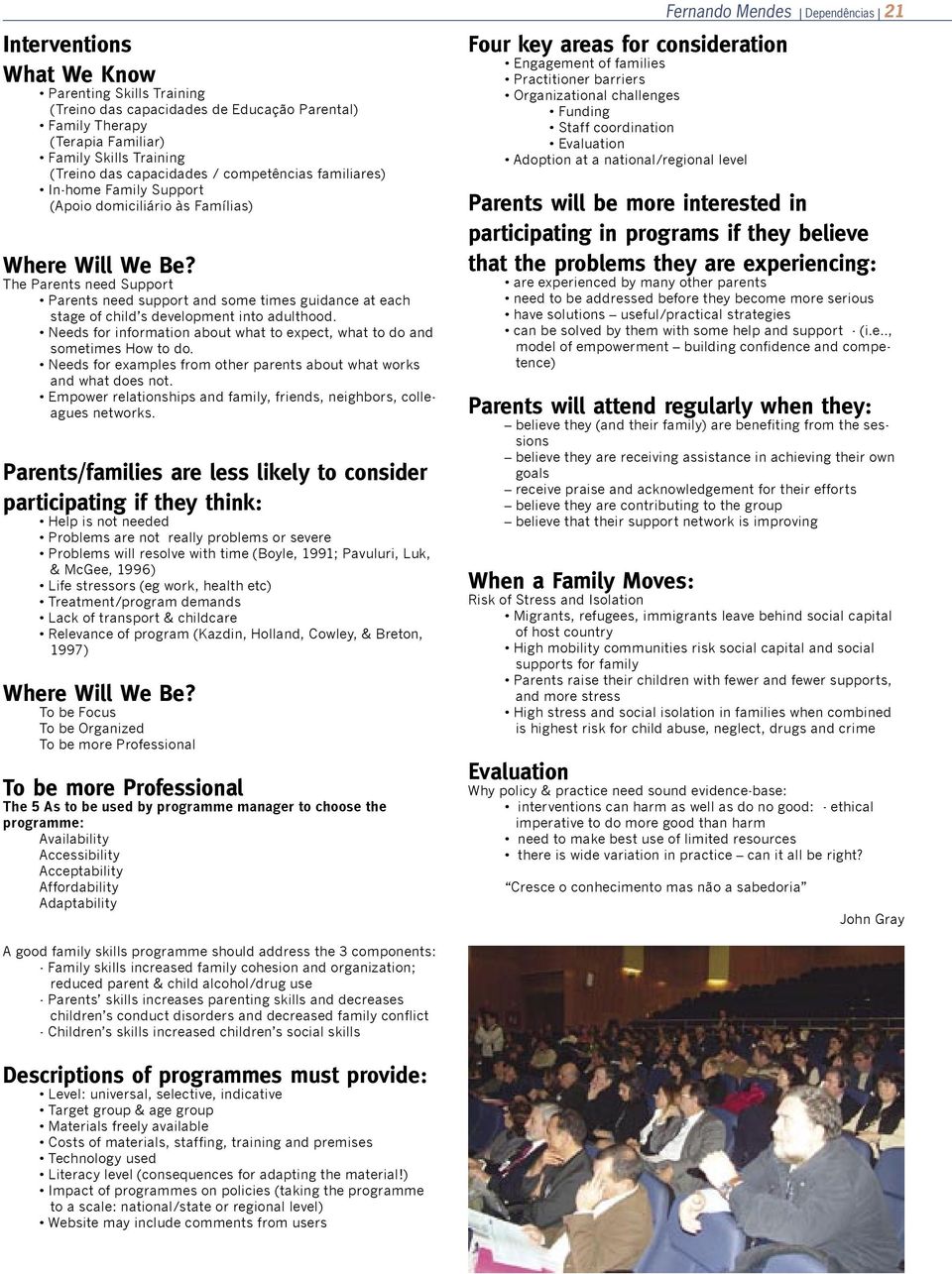 The Parents need Support Parents need support and some times guidance at each stage of child s development into adulthood.