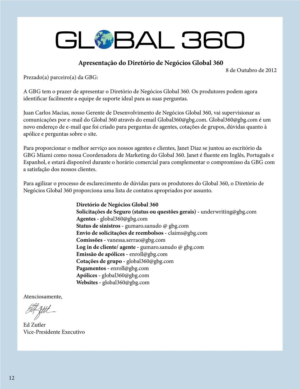 Juan Carlos Macias, nosso Gerente de Desenvolvimento de Negócios Global 360, vai supervisionar as comunicações por e-mail do Global 360 através do email Global360@gbg.