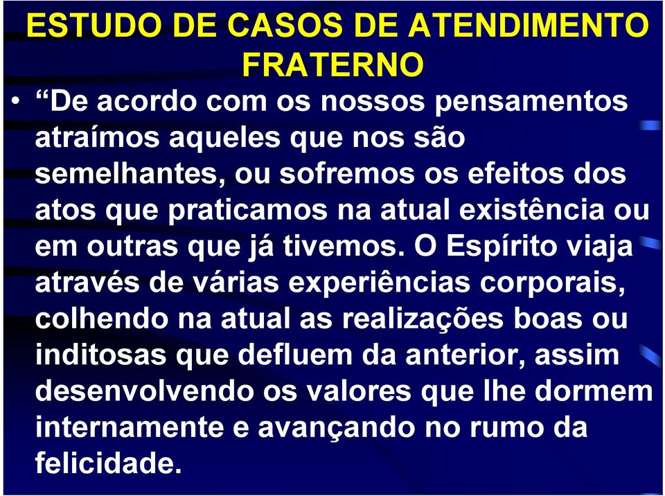 O Espírito viaja através de várias experiências corporais, colhendo na atual as realizações boas ou