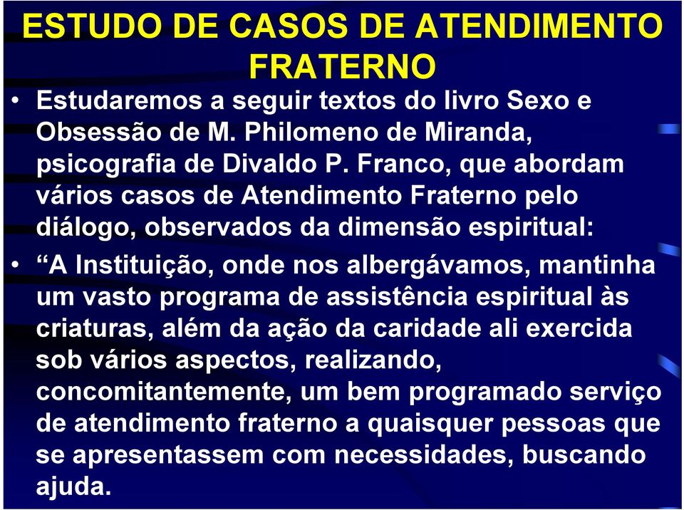 albergávamos, mantinha um vasto programa de assistência espiritual às criaturas, além da ação da caridade ali exercida sob vários