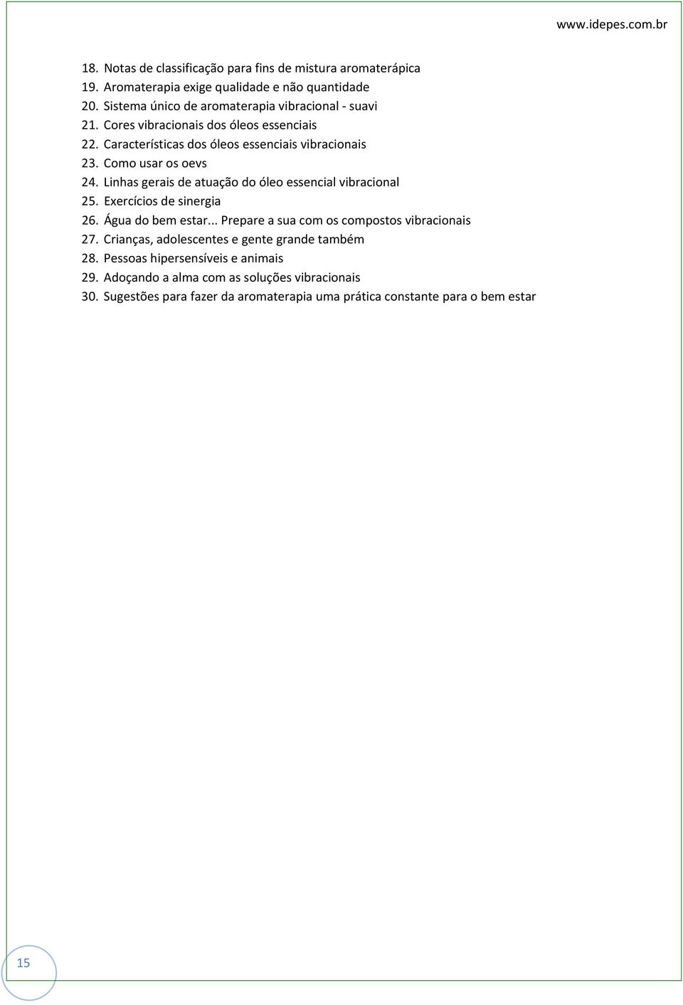 Como usar os oevs 24. Linhas gerais de atuação do óleo essencial vibracional 25. Exercícios de sinergia 26. Água do bem estar.